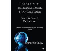 TAXATION OF INTERNATIONAL TRANSACTIONS: Concepts, Cases And Controversies: Concepts, Cases And Controversies : A Primer on International Taxation and Transfer Pricing
