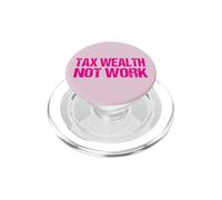 Taxation Philosophy Tax Wealth Not Work PopSockets PopGrip for MagSafe