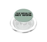 Taxation Philosophy Tax Wealth Not Work PopSockets PopGrip for MagSafe