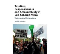 Taxation, Responsiveness and Accountability in Sub-Saharan Africa: The Dynamics of Tax Bargaining