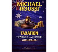 Taxation: To Whom It May Concern (Australia): A Modern Issue: 4 (Cost of Living Australia Series)