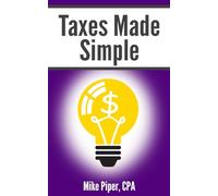Taxes Made Simple: Income Taxes Explained in 100 Pages or Less (Financial Topics in 100 Pages or Less)
