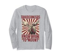 Taxidermists Know How to Mount Funny Moose Hunter Long Sleeve T-Shirt