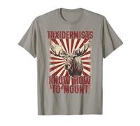Taxidermists Know How to Mount Funny Moose Hunter T-Shirt