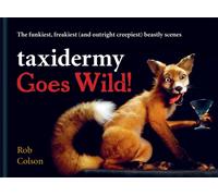 Taxidermy Goes Wild! : The funkiest, freakiest (and outright creepiest) beastly scenes