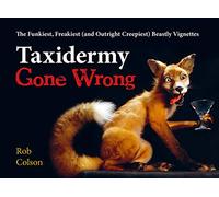 Taxidermy Gone Wrong: The Funkiest, Freakiest and Outright Creepiest Beastly Vignettes