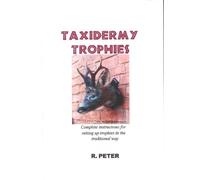 Taxidermy Trophies: Complete Instuctions for Setting up Sporting Trophies in the Traditional Way