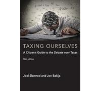 Taxing Ourselves (MIT Press): A Citizen's Guide to the Debate over Taxes (The MIT Press)