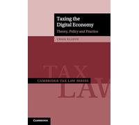 Taxing the Digital Economy: Theory, Policy and Practice (Cambridge Tax Law Series)