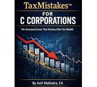TaxMistakesTM for C Corporations: The Structural Errors That Destroy After-Tax Wealth (RIGHTLY INCORPORATED)