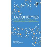 Taxonomies : Practical Approaches to Developing and Managing Vocabularies for Digital Information