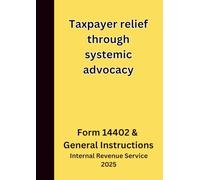 Taxpayer relief through systemic advocacy: Form 14402 & General Instructions 2025