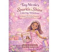Tay Nicole’s Sparkle & Shine Coloring Adventure: A Magical Birthday Keepsake Coloring Book