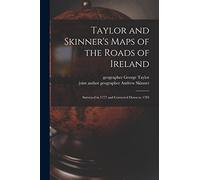Taylor and Skinner's Maps of the Roads of Ireland: Surveyed in 1777 and Corrected Down to 1783