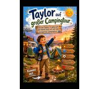 Taylor auf großer Campingtour: Ich bin Taylor, 5 Jahre und nehme dich mit zu einem unvergesslichen Abenteuer