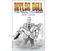 TAYLOR BELL: THE FINAL INVASION (The Adventures of Lt. Taylor Bell)
