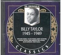Taylor, Billy - Billy Taylor: 1945 - 1949;THE CHRONOLOGICAL CLASSICS