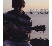 Taylor Brown - About a Goldfish