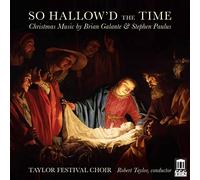 Taylor Festival Choir/Taylor - So Hallow'd The Time: Christmas Music by Brian Galante and Stephen Paulus