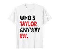 Taylor First Name Who Is Taylor Anyway Ew Girl Groovy 80's T-Shirt