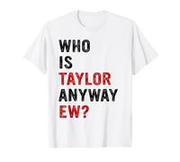 Taylor First Name Who Is Taylor Anyway Ew Girl Groovy 80's T-Shirt