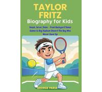 Taylor Fritz Biography for Kids: Smash, Serve, Shine - From Backyard Tennis Games to Big Stadium Cheers! The Boy Who Never Gave Up
