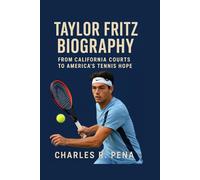 TAYLOR FRITZ BIOGRAPHY: From California Courts to America’s Tennis Hope