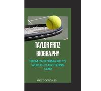 TAYLOR FRITZ BIOGRAPHY: From California Kid to World-Class Tennis Star