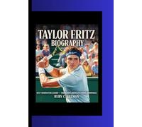 TAYLOR FRITZ BIOGRAPHY: Next Generation Leader- Rebuilding American Tennis Dominance