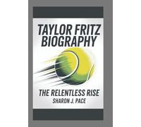 TAYLOR FRITZ BIOGRAPHY: The Relentless Rise