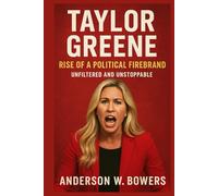 Taylor Greene: Rise of a Political Firebrand: Unfiltered and Unstoppable