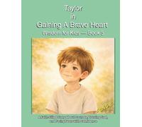 Taylor In Gaining A Brave Heart: A Faith-Filled Story About Courage, Trusting God, and Facing Fears with Confidence