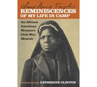 Reminiscences of My Life in Camp: An African American Woman's Civil War Memoir