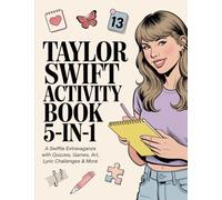Taylor Swift Activity Book 5-in-1: A Swiftie Extravaganza with Quizzes, Games, Art, Lyric Challenges & More for Ultimate Fans: Gift Idea for Kids, Adults, with Fun Facts and More!
