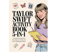 Taylor Swift Activity Book 5-in-1: A Swiftie Extravaganza with Quizzes, Games, Art, Lyric Challenges & More for Ultimate Fans: Gift Idea for Kids, Adults, with Fun Facts and More!
