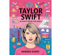 Taylor Swift Activity Book for Girls: Celebrate Every Era with Puzzles, Quotes, and Art for Taylor’s Biggest Swifties: Gift Idea for Kids, Adults, with Fun Facts and More!