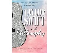 Taylor Swift and Philosophy: Essays from the Tortured Philosophers Department (The Blackwell Philosophy and Pop Culture Series)