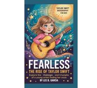 TAYLOR SWIFT BIOGRAPHY FOR KIDS: FEARLESS: THE RISE OF TAYLOR SWIFT -: Explore the Challenges and Triumphs Of a Young Artist Finding Her Voice