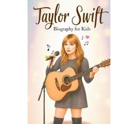 Taylor Swift Biography For Kids: The Inspiring Story of Her Life, Music, and Voice for a New Generation