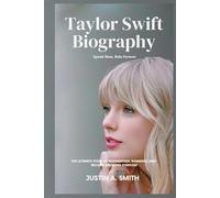 Taylor Swift Biography: Speak Now, Rule Forever - The Ultimate Story of Reinvention, Romance, and Record-Breaking Stardom