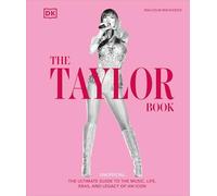 Taylor Swift Book : The Ultimate Guide to the Music, Life, Eras, and Legacy ...