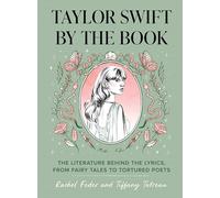 Taylor Swift by the Book : The Literature Behind the Lyrics, from Fairy Tales to Tortured Poets