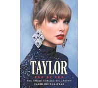 Taylor Swift: Era by Era: The Unauthorized Biography (THE SUNDAY TIMES BESTSELLER)