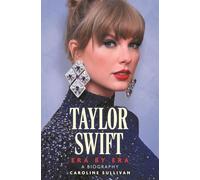 Taylor Swift: Era by Era: The Unauthorized Biography
