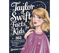 Taylor Swift Facts for Kids: 365 Real-Life Swiftie Secrets, Fun Stories & Surprising Facts About Every Era: Gift Idea for Kids, Girls, Tweens with Trivia, Fun Facts and More!