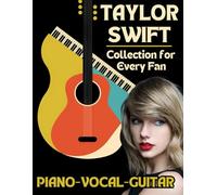 Taylor Swift Piano-Vocal-Guitar Collection for Every Fan: The Complete Songbook for Fans and Musicians