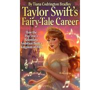 TAYLOR SWIFT’S FAIRY-TALE CAREER: The Tale of the Princess of Pop