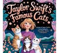 Taylor Swift’s Famous Cats: Stories of Taylor Swift’s Furry Family Featuring Meredith, Olivia & Benjamin (Swiftie Must Reads)