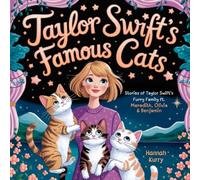 Taylor Swift’s Famous Cats: Stories of Taylor Swift’s Furry Family Featuring Meredith, Olivia & Benjamin (Swiftie Must Reads)