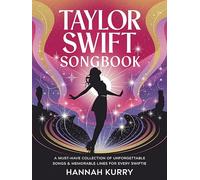 Taylor Swift Songbook: A Must-Have Collection of Unforgettable Songs & Memorable Lines for Every Swiftie